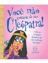 Voce Nao Gostaria de Ser Cleopatra!