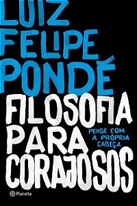 Filosofia para Corajosos - Pense com a Propria Cabeca