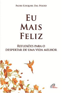 Eu Mais Feliz - Reflexoes para o Despertar de Uma Vida Melhor