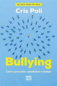 Bullying - Como Prevenir, Combater e Tratar