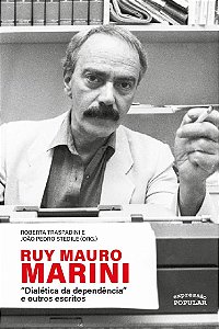 Ruy Mauro Marini: Dialetica da Dependencia e Outros Escritos