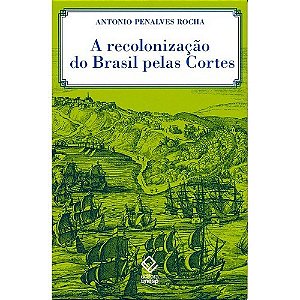 Recolonizacao do Brasil Pelas Cortes, A