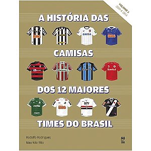 Historia das Camisas dos 12 Maiores Times do Brasil, a - Vol. 2