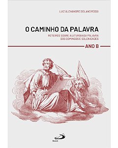 Caminho da Palavra, O: Roteiros sobre a Liturgia da Palavra dos Domingos E