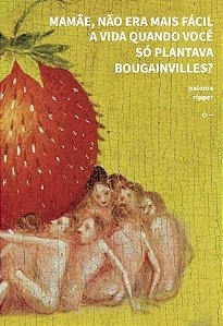 Mamae, Nao era Mais Facil a Vida Quando Voce so Plantava Bougainvilles