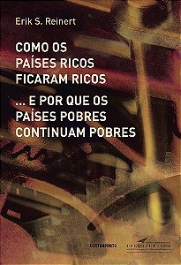 Como os Paises Ricos Ficaram Ricos... e por Que os Paises Pobres Continuam