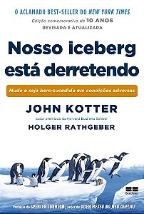 Nosso Iceberg Esta Derretendo: Mude e Seja Bem-sucedido em Condicoes Advers