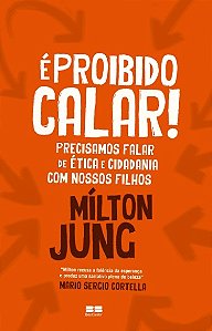 E Proibido Calar! Precisamos Falar de Etica e Cidadania com Nossos Filhos