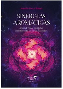 Sinergias Aromaticas: Aprendendo a Combinar Corretamente os Oleos Essenciai