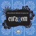 Palavras Magicas para Ter - Coragem