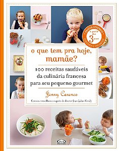 Que Tem para Hoje, Mamae  o - 100 Receitas Saudaveis da Culinaria Francesa