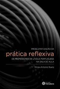 Problematizacao da Pratica Reflexiva de Professores de Portugues na Sala de