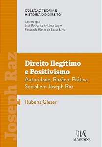 Direito Ilegitimo e Positivismo: Autoridade, Razao e Pratica Social em Jose