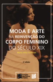 Moda e Arte na Reinvencao do Corpo Feminino do Seculo Xix