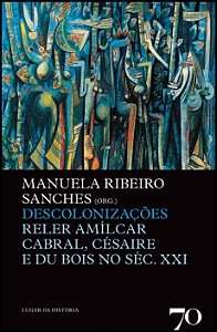Descolonizacoes - Reler Amilcar Cabral, Cesaire e Du Bois no Sec. Xxi