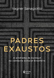 Padres Exaustos: Sindrome de Burnout no Contexto Eclesial Brasileiro