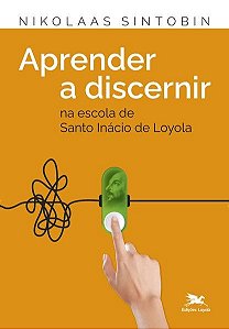 Aprender a Discernir - na Escola de Santo Inacio de Loyola