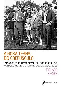 Hora Terna do Crepusculo, a - Paris Nos Anos 1950, Nova York Nos Anos 1960: