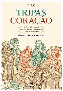 Das Tripas Coracao: Saude, Higiene e Medicina no Tempo dos Descobrimentos