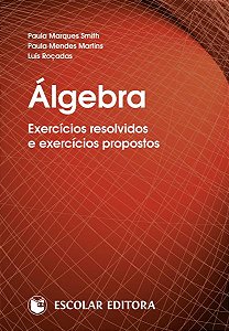 Algebra - Exercicios Resolvidos e Exercicios Propostos