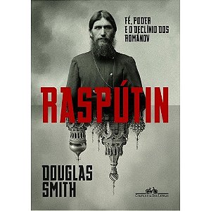 Rasputin - Fe, Poder e o Declinio dos Romanov