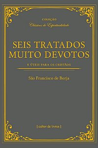 Seis Tratados Muito Devotos- e Uteis para os Cristaos
