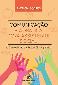 Comunicacao e a Pratica Do/a Assistente Social: a Consolidacao do Projeto E