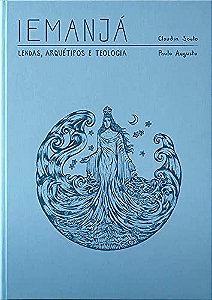 Iemanja - Lendas, Arquetipo e Teologia