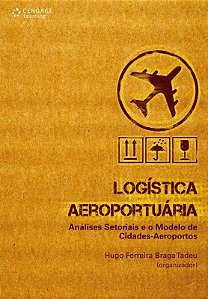Logistica Aeroportuaria - Analises Setoriais e o Modelo de Cidades-aeroport