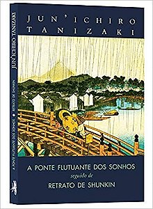 Ponte Flutuante dos Sonhos Seguido de Retrato de Shunkin, A