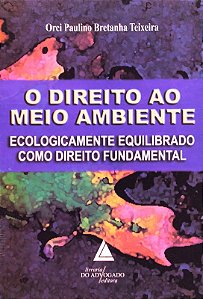 Direito ao Meio Ambiente, o - Ecologicamente Equilibrado Como Direito Funda