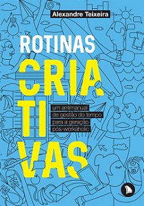 Rotinas Criativas: Um Antimanual de Gestao do Tempo para a Geracao Pos-work