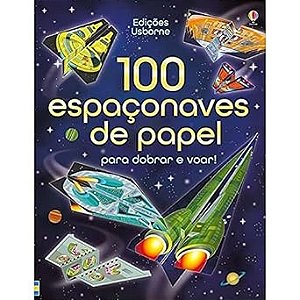 100 Espaconaves de Papel para Dobrar e Voar