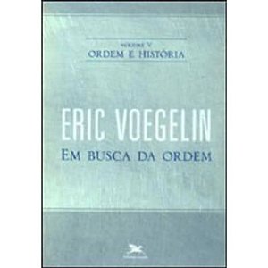 Ordem e Historia V - em Busca da Ordem - Col.o Pensamento Ocidental