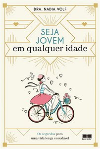 Seja Jovem em Qualquer Idade - os Segredos para Uma Vida Longa e Saudavel