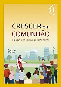Crescer em Comunhao: Catequese de Inspiracao Catecumenal - Vol. 1 (versao 2