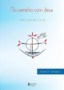 No Caminho com Jesus: Catecumenato Crismal Vol. 2  - Catequista