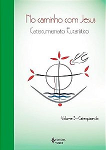 No Caminho com Jesus: Catecumenato Crismal Vol. 3 - Catequizando