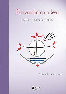 No Caminho com Jesus: Catecumenato Crismal Vol. 1 - Catequese