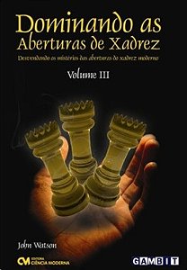 Dominando as Aberturas de Xadrez:  Vol. 3
