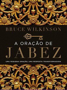 Oracao de Jabez, A: Uma Pequena Oracao, Uma Resposta Transformadora