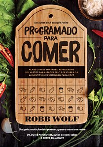 Programado para Comer: Acabe com as Vontades, Reprograme Seu Apetite para