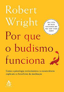 Por Que o Budismo Funciona - Como a Psicologia Evolucionista e a Neurocienc