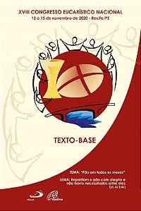 Xviii Congresso Eucaristico Nacional: Texto Base: 12 a 15 de Novembro 2020