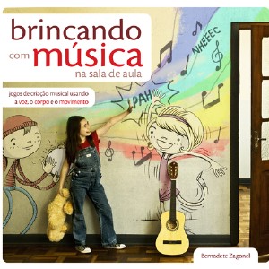 Brincando com Musica na Sala de Aula - Jogos de Criacao Musical Usando a Vo