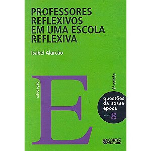 Professores Reflexivos em Uma Escola Reflexiva - Col. Questoes da Nossa Epo