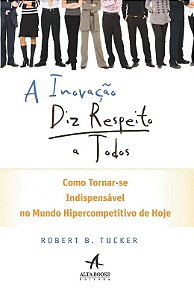 Inovacao Diz Respeito a Todos, a - Como Torna-se Indispensavel do Mundo Hip