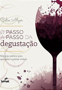 Passo a Passo da Degustacao, o - Um Guia Pratico para Aprender a Provar Vin