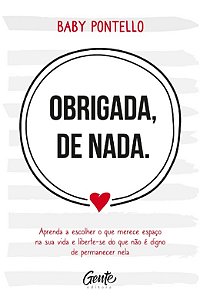 Obrigada, de Nada: Aprenda a Escolher o Que Merece Espaco na Sua Vida e Lib