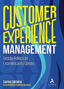Customer Experience Management: Gestao Pratica da Experiencia do Cliente